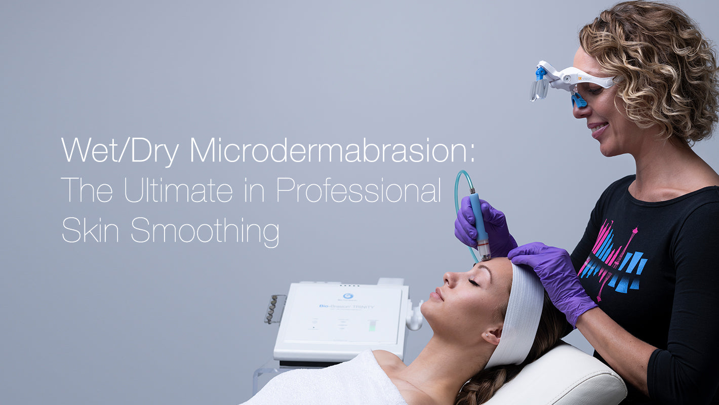Wet/Dry Microdermabrasion: The Ultimate in Professional Skin