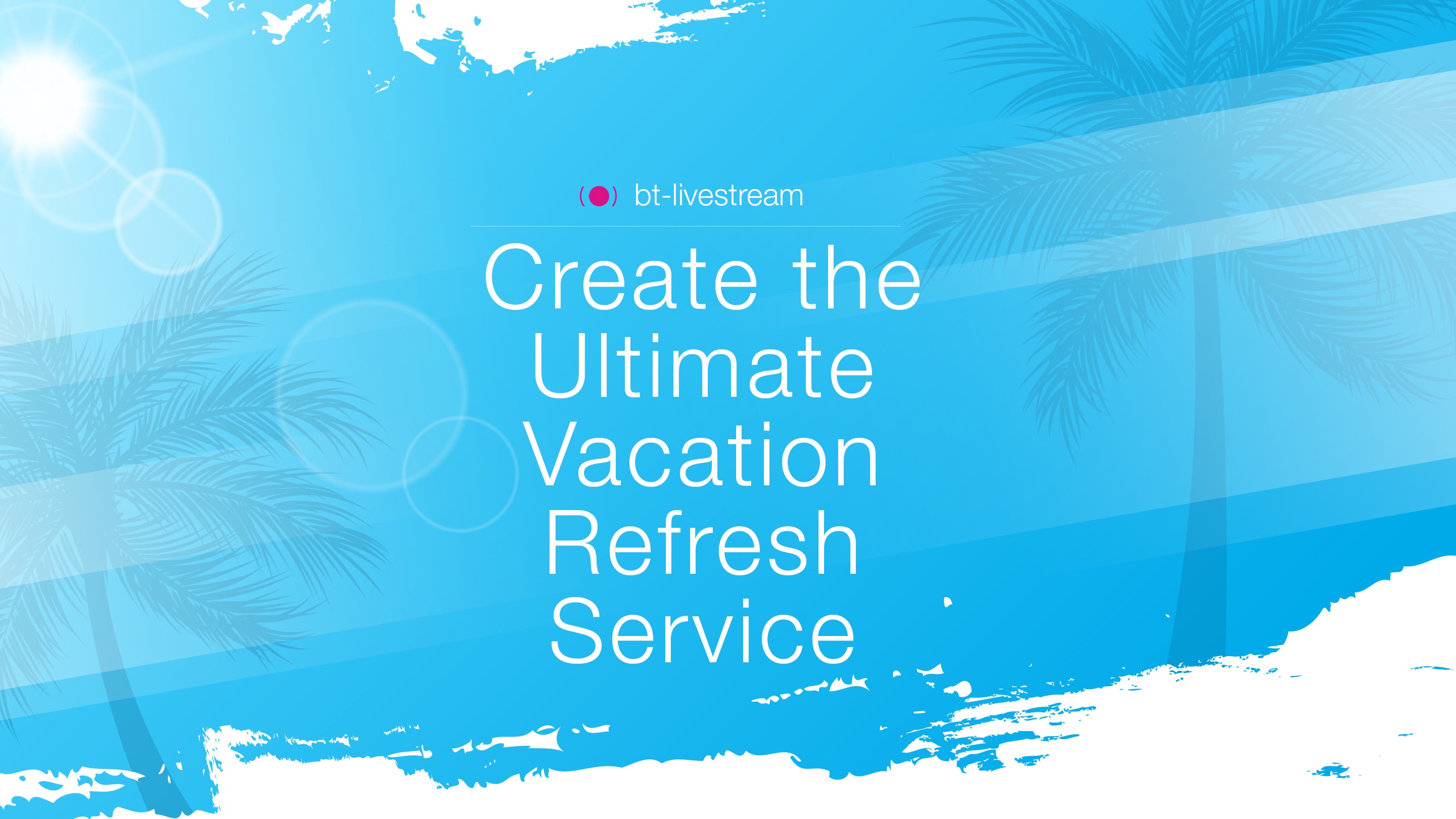 btmicro Create the Ultimate Vacation Refresh Service BioTherapeutic