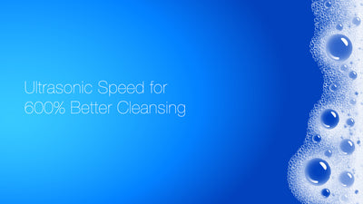 Ultrasonic Speed for 600% Better Cleansing