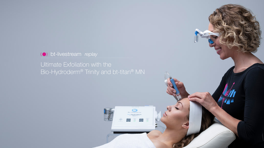 Ultimate Exfoliation with the Bio-Hydroderm Trinity and bt-titan MN - July 2, 2020