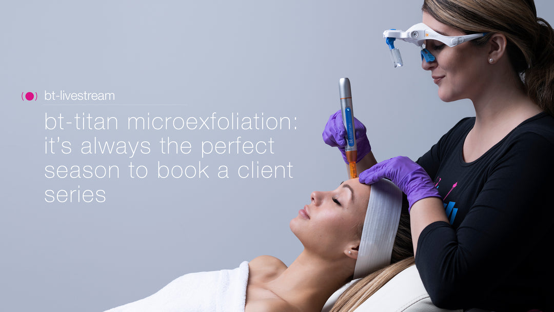 bt-titan microexfoliation: it’s always the perfect season to book a client series - January 9, 2023
