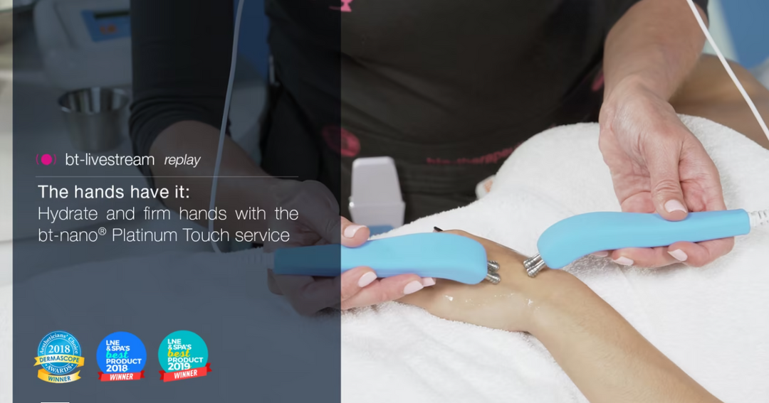 The hands have it: Hydrate and firm hands with the bt-nano Platinum Touch service - July 30-31, 2020